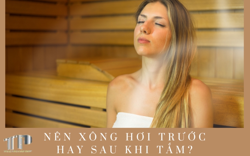 Nên xông hơi trước hay sau khi tắm